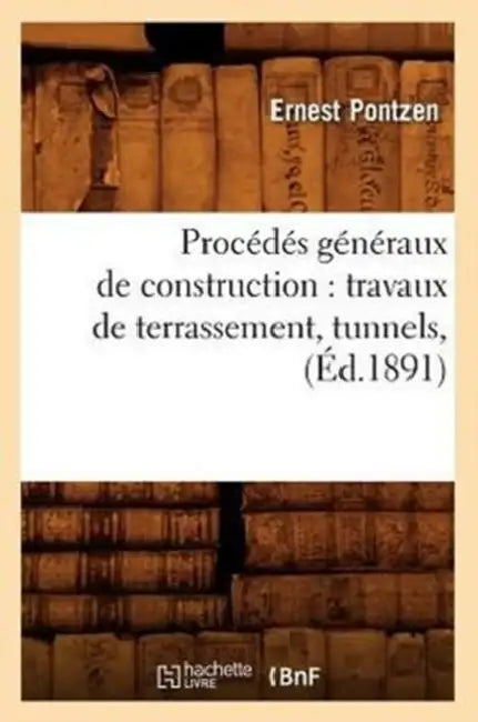 Procédés Généraux de Construction: Travaux de Terrassement, Tunnels, (Éd.1891) by Volney