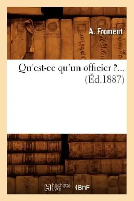 Qu'est-CE Qu'un Officier ?... (Éd.1887) by A. Froment