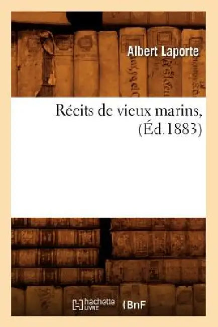 Récits de Vieux Marins, (Éd.1883) by Albert Laporte