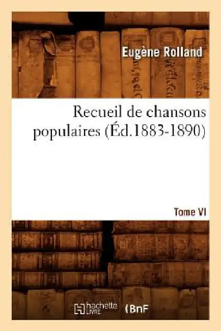 Recueil de Chansons Populaires. Tome VI (Éd.1883-1890) by Sans Auteur