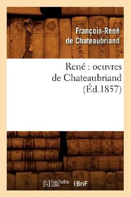René Oeuvres de Chateaubriand (Éd.1857) by François-René de Chateaubriand