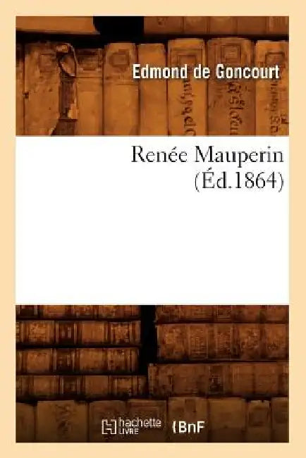 Renée Mauperin (Éd.1864) by Edmond de Goncourt