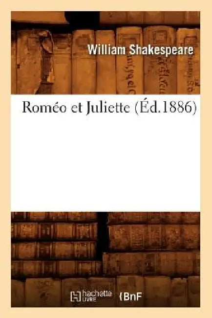 Roméo Et Juliette (Éd.1886) by William Shakespeare