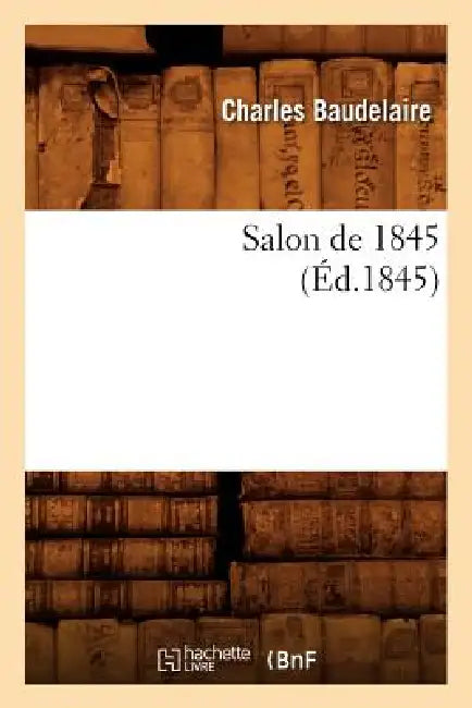 Salon de 1845 (Éd.1845) by Charles Baudelaire