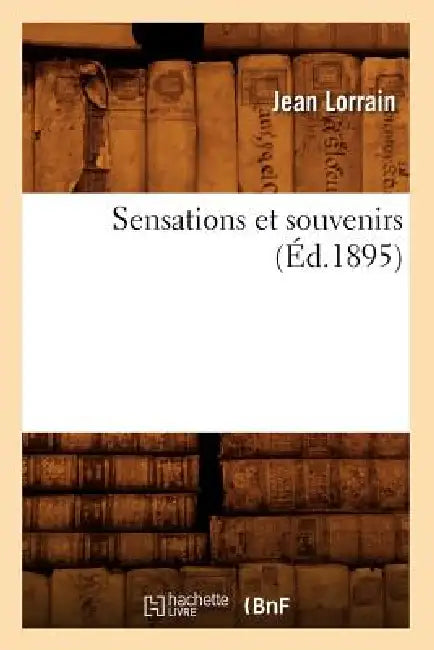 Sensations Et Souvenirs (Éd.1895) by Jean Lorrain