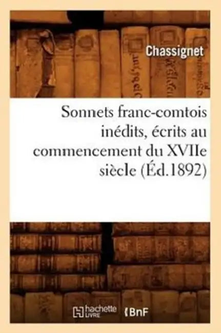 Sonnets Franc-Comtois Inédits, Écrits Au Commencement Du Xviie Siècle (Éd.1892) by Sans Auteur