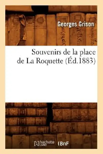 Souvenirs de la Place de la Roquette (Éd.1883) by Georges Grison