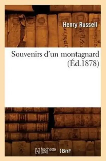 Souvenirs d'Un Montagnard (Éd.1878) by Henry Russell