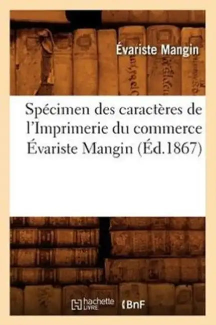 Spécimen Des Caractères de l'Imprimerie Du Commerce Évariste Mangin (Éd.1867) by Évariste Mangin