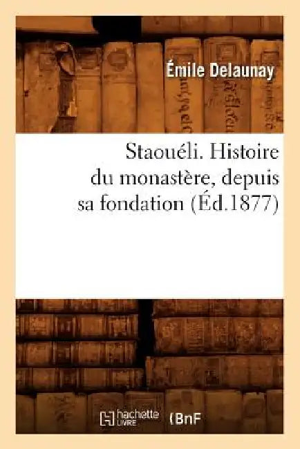 Staouéli. Histoire Du Monastère, Depuis Sa Fondation (Éd.1877) by Sans Auteur