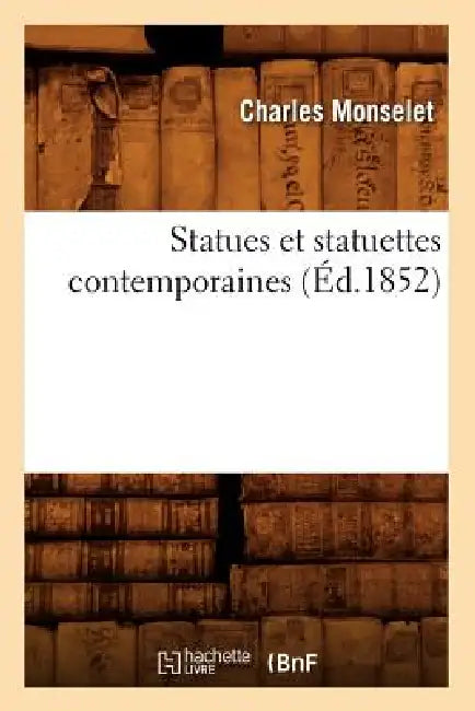 Statues Et Statuettes Contemporaines (Éd.1852) by Charles Monselet