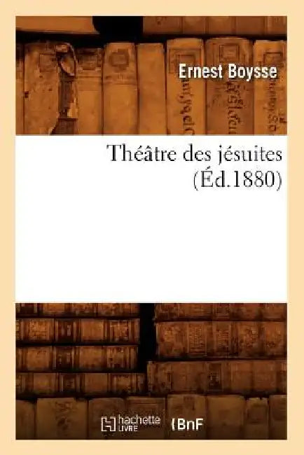 Théâtre Des Jésuites (Éd.1880) by Ernest Boysse
