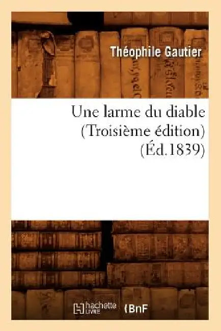 Une Larme Du Diable (Troisième Édition) (Éd.1839) by Théophile Gautier