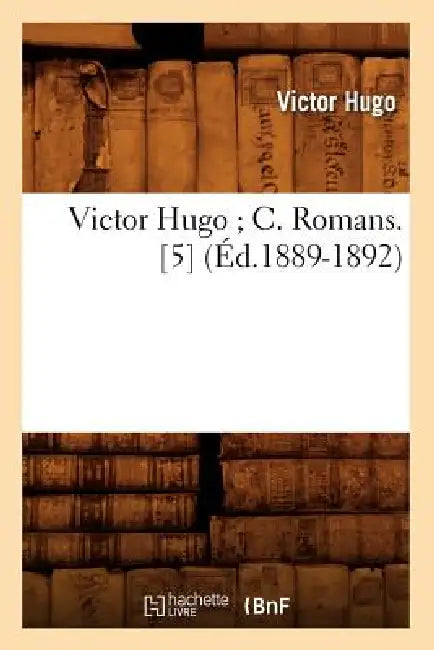 Victor Hugo C. Romans. [5] (Éd.1889-1892) by Victor Hugo