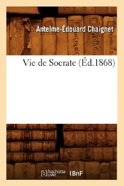 Vie de Socrate (Éd.1868) by Antelme-Édouard Chaignet