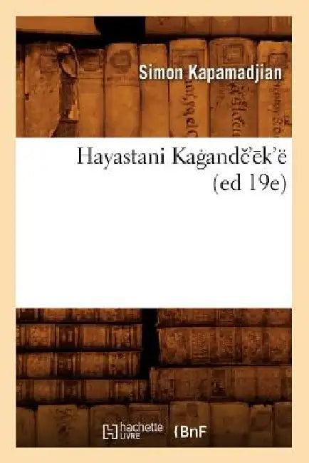 Hayastani Kagandc'ek'ë (Ed 19e) by Simon Kapamadjian