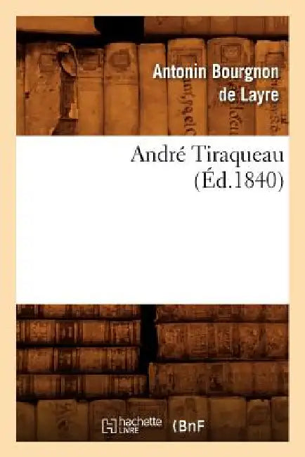 André Tiraqueau (Éd.1840) by Antonin Bourgnon de Layre