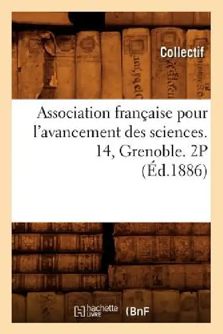 Association Française Pour l'Avancement Des Sciences. 14, Grenoble. 2p (Éd.1886) by Collectif