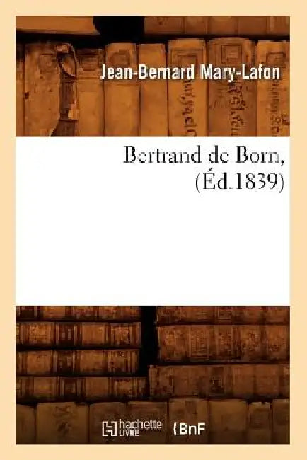 Bertrand de Born, (Éd.1839) by Jean-Bernard Mary-Lafon