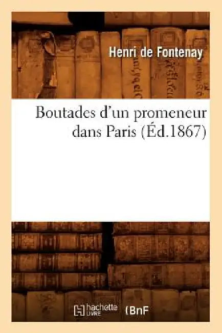 Boutades d'Un Promeneur Dans Paris (Éd.1867) by Henri de Fontenay