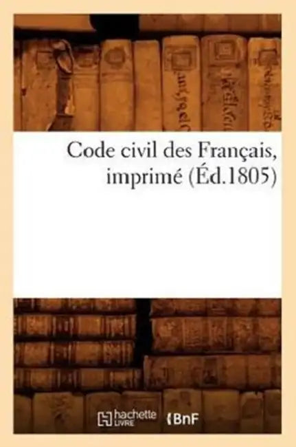 Code Civil Des Français, Imprimé (Éd.1805) by Sans Auteur