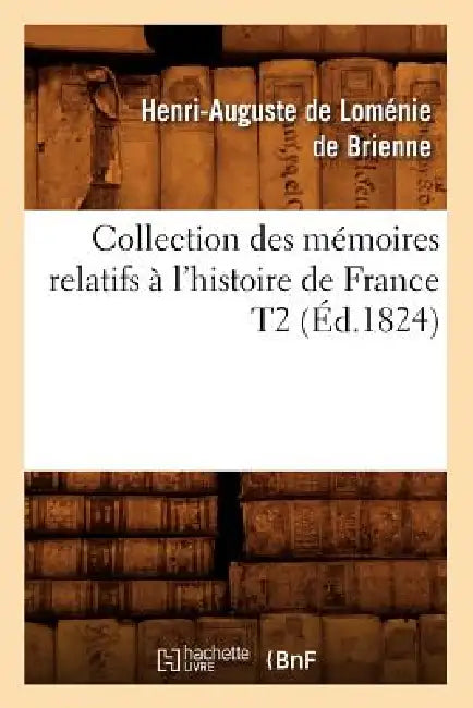 Collection Des Mémoires Relatifs À l'Histoire de France T2 (Éd.1824) by Henri-Auguste de Loménie de Brienne