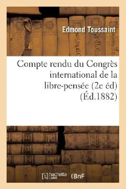 Compte Rendu Du Congrès International de la Libre-Pensée (2e Éd) (Éd.1882) by Edmond Toussaint