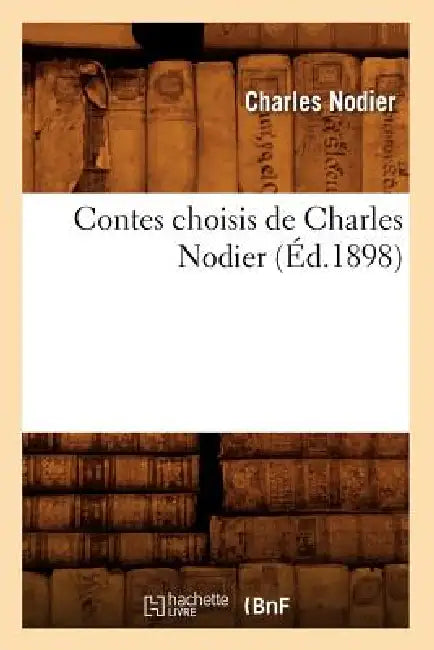 Contes Choisis de Charles Nodier (Éd.1898) by Charles Nodier