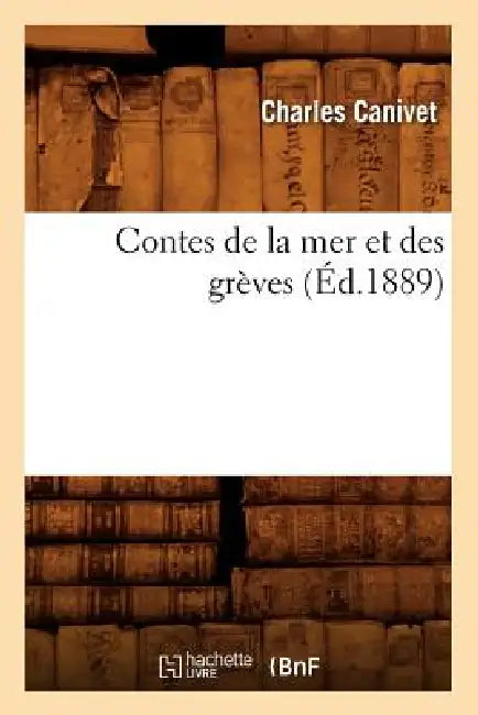 Contes de la Mer Et Des Grèves (Éd.1889) by Charles Canivet