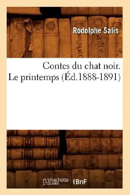 Contes Du Chat Noir. Le Printemps (Éd.1888-1891) by Rodolphe Salis