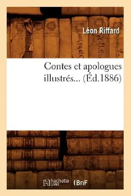Contes Et Apologues Illustrés (Éd.1886) by Léon Riffard
