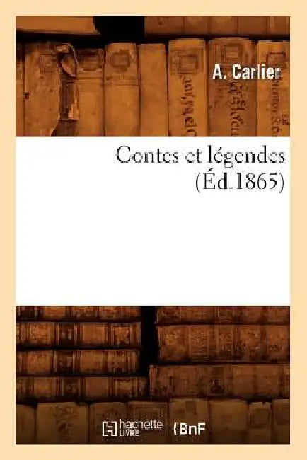 Contes Et Légendes, (Éd.1865) by Aude Carlier