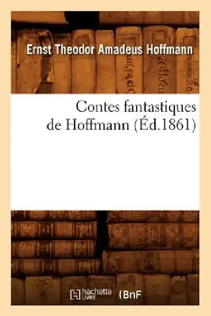 Contes Fantastiques de Hoffmann (Éd.1861) by E. T. a. Hoffmann