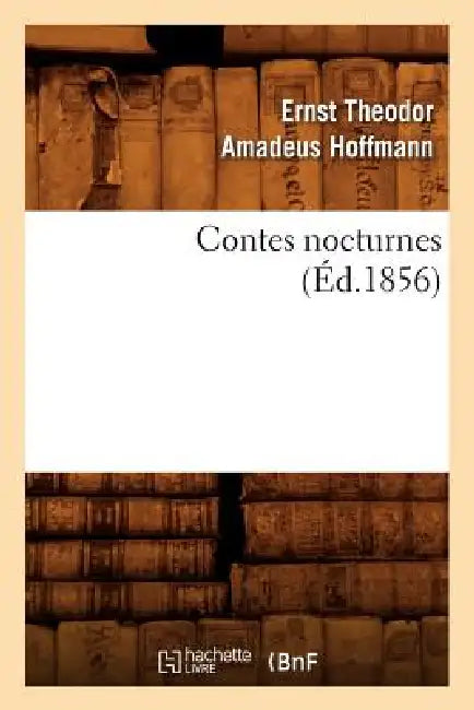 Contes Nocturnes (Éd.1856) by E. T. a. Hoffmann