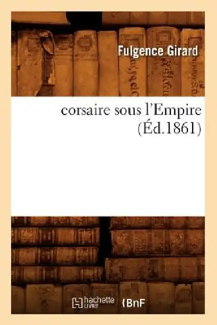 Corsaire Sous l'Empire (Éd.1861) by Fulgence Girard