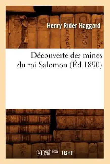 Découverte Des Mines Du Roi Salomon (Éd.1890) by H. Rider Haggard