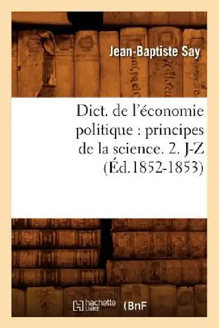 Dict. de l'économie politique: principes de la science. 2. J-Z (Éd.1852-1853) by Sans Auteur