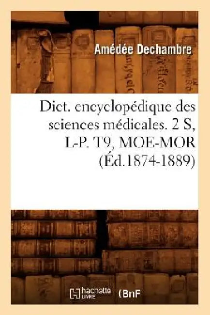 Dict. Encyclopédique Des Sciences Médicales. 2 S, L-P. T9, Moe-Mor (Éd.1874-1889) by Sans Auteur