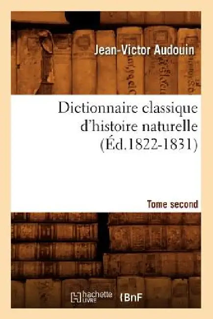 Dictionnaire Classique d'Histoire Naturelle. Tome Second (Éd.1822-1831) by Jean-Victor Audouin