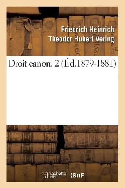 Droit Canon. 2 (Éd.1879-1881) by Friedrich Heinrich Theodor Huber Vering