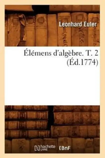 Élémens d'Algèbre. T. 2 (Éd.1774) by Leonhard Euler