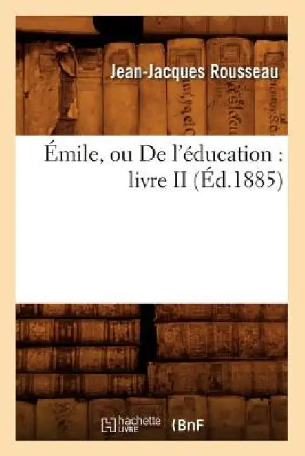 Émile, Ou de l'Éducation: Livre II, (Éd.1885) by Jean-Jacques Rousseau