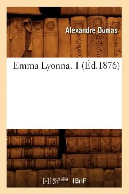 Emma Lyonna. 1 (Éd.1876) by Alexandre Dumas