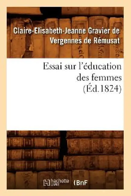 Essai Sur l'Éducation Des Femmes (Éd.1824) by Claire- Gravier de Vergennes de Rémusat