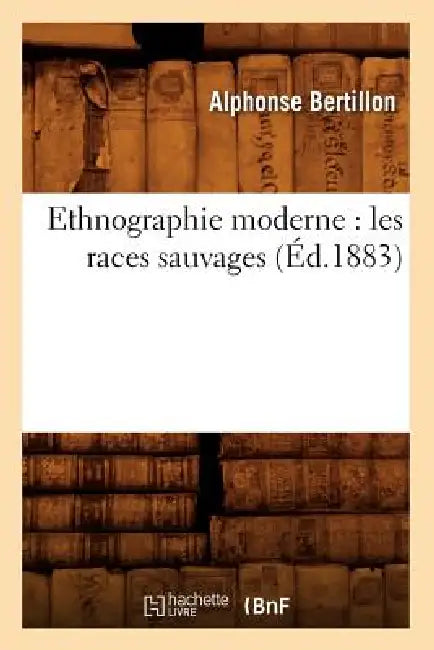 Ethnographie Moderne: Les Races Sauvages (Éd.1883) by Alphonse Bertillon