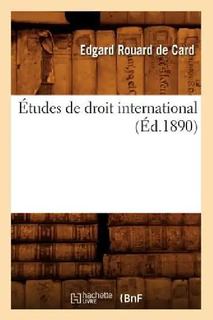 Études de Droit International (Éd.1890) by Edgard Rouard de Card