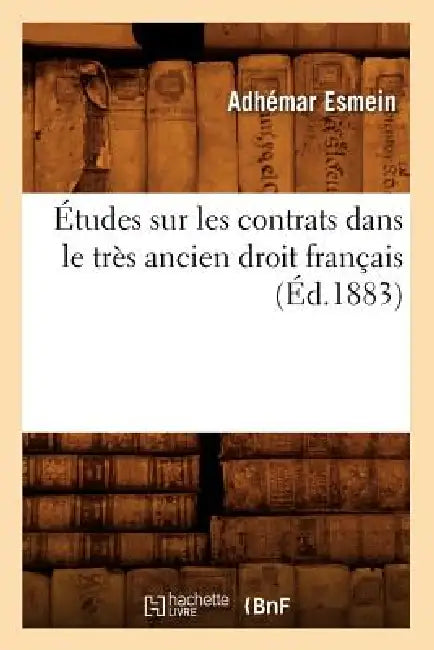 Études Sur Les Contrats Dans Le Très Ancien Droit Français (Éd.1883) by Adhémar Esmein