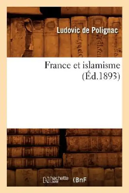 France Et Islamisme (Éd.1893) by Ludovic de Polignac