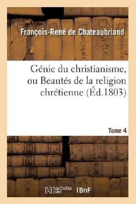 Génie Du Christianisme, Ou Beautés de la Religion Chrétienne. Tome 4 (Éd.1803) by François-René de Chateaubriand