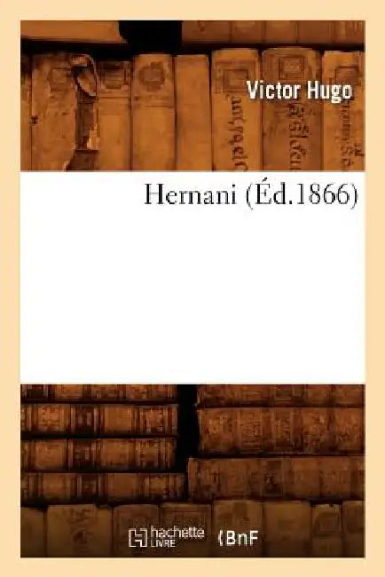 Hernani (Éd.1866) by Victor Hugo